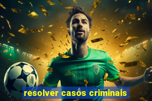 resolver casos criminais